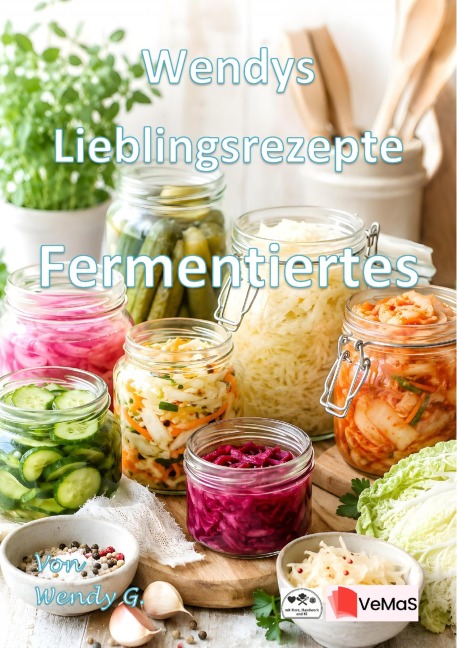 Wendys Lieblingsrezepte - Fermentiertes - Wendy G.