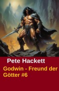 Cover-Bild zum Titel 'Godwin - Freund der Götter #6' von 'Pete Hackett'