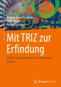 Mit TRIZ zur Erfindung - Thomas Heinz Meitinger, Philipp Gasteiger, Oliver Mayer