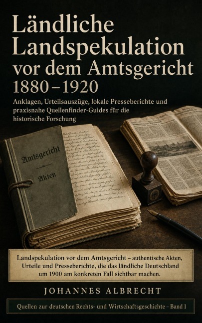 Ländliche Landspekulation vor dem Amtsgericht 1880-1920 - Johannes Albrecht