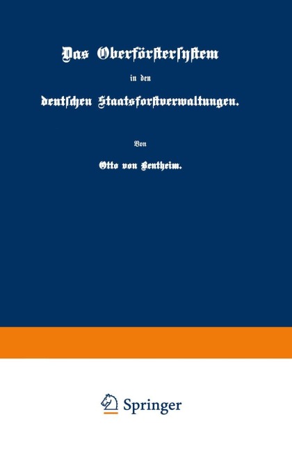 Das Oberförstersystem in den deutschen Staatsforstverwaltungen - Otto Von Bentheim