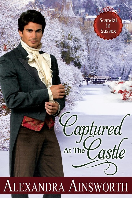 Captured at the Castle (Scandal in Sussex, #2) - Alexandra Ainsworth