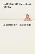 Cover-Bild zum Titel 'Le commedie - lo astrologo' von 'Giambattista Della Porta'