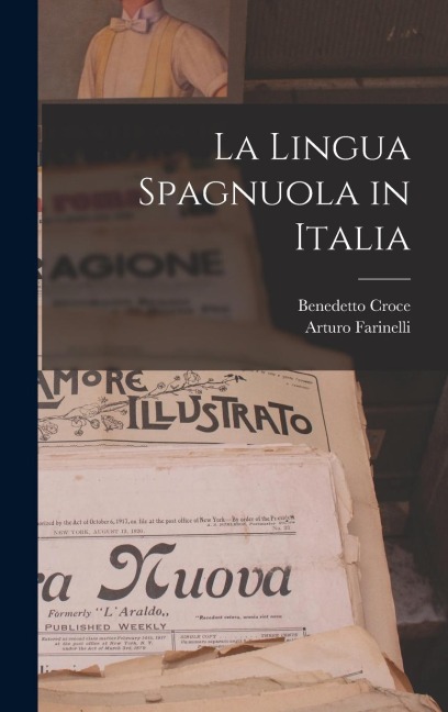 La Lingua Spagnuola in Italia - Arturo Farinelli, Benedetto Croce