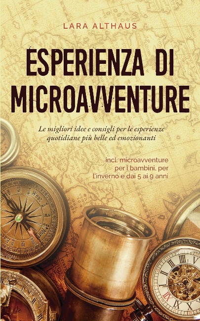Esperienza di microavventure Le migliori idee e consigli per le esperienze quotidiane più belle ed emozionanti incl. microavventure per i bambini, per l'inverno e dai 5 ai 9 anni - Lara Althaus