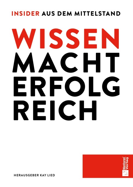 WISSEN MACHT ERFOLG REICH - Insider aus dem Mittelstand - Kay Lied