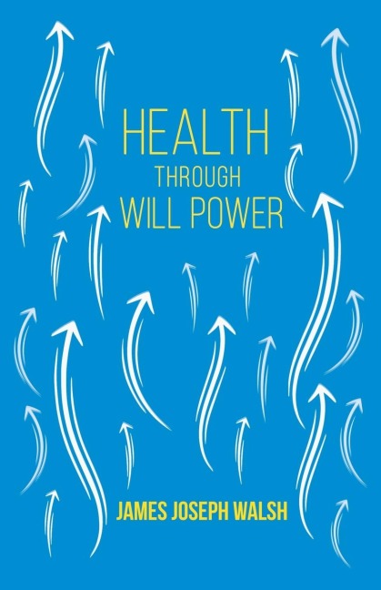 Health Through Will Power - James Joseph Walsh, Russell H. Conwell