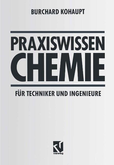 Praxiswissen Chemie für Techniker und Ingenieure - Burchard Kohaupt