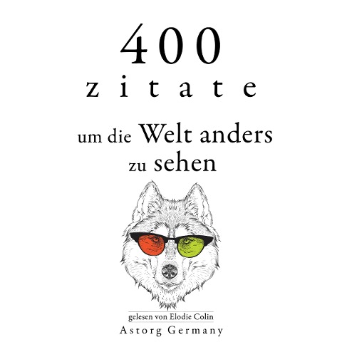 400 Zitate, um die Welt anders zu sehen - Mother Teresa of Calcutta, Bruce Lee, Dalai Lama, Leonardo Da Vinci