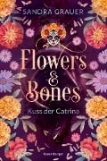 Flowers & Bones, Band 2: Kuss der Catrina - Sandra Grauer