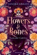 Cover-Bild zum Titel 'Flowers & Bones, Band 2 - Kuss der Catrina' von 'Sandra Grauer'