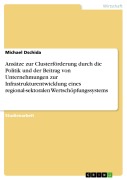 Cover-Bild zum Titel 'Ansätze zur Clusterförderung durch die Politik und der Beitrag von Unternehmungen zur Infrastrukturentwicklung eines regional-sektoralen Wertschöpfungssystems' von 'Michael Dschida'