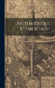 Cover-Bild zum Titel 'Arithmetique Élementaire' von 'Anonymous'
