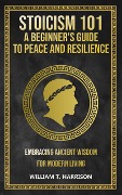 Cover-Bild zum Titel 'Stoicism 101: A Beginner's Guide to Peace and Resilience' von 'William T. Harrison'