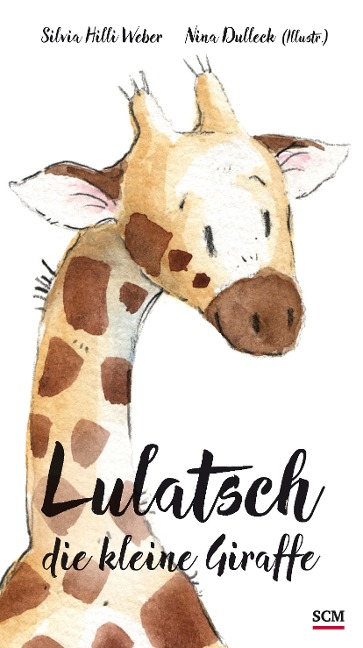 Lulatsch, die kleine Giraffe - Silvia Hilli Weber