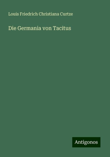 Die Germania von Tacitus - Louis Friedrich Christiana Curtze