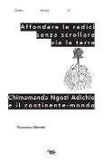 Cover-Bild zum Titel 'Affondare le radici senza scrollare via la terra. Chimamanda Ngozi Adichie e il continente-mondo' von 'Francesca Giommi'