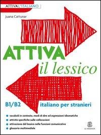 Attiva il lessico (B1/B2). Per esercitarsi con i vocaboli in contesto - Juana Cattunar