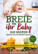 Cover-Bild zum Titel 'Breie für Ihr Baby - Die besten Rezepte für die perfekte Beikost inklusive Ernährungsplan und Nährstoffliste: Das Beikostbuch mit 80 Rezepten' von 'Sara Olssen'