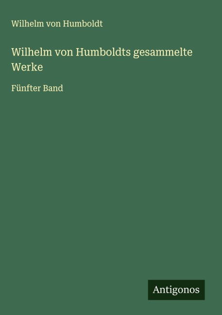 Wilhelm von Humboldts gesammelte Werke - Wilhelm Von Humboldt