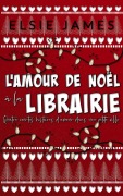 Cover-Bild zum Titel 'L'amour de Noël à la Librairie: quatre courtes histoires d'amour dans une petite ville (Holidays with Elsie (French))' von 'Elsie James'