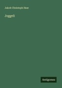Cover-Bild zum Titel 'Joggeli' von 'Jakob Christoph Heer'