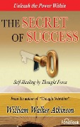 The Secret of Success: Self-Healing Through Thought Force - William Walker Atkinson