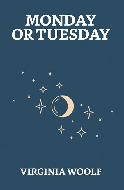 Monday or Tuesday - Virginia Woolf