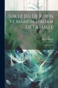 Cover-Bild zum Titel 'Sur Le Jeu De Robin Et Marion D'adam De La Halle: (Xiiie Siècle)' von 'Julien Tiersot'