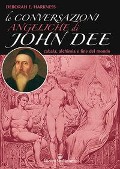 Cover-Bild zum Titel 'Le conversazioni angeliche di John Dee. Cabala, alchimia e fine del mondo' von 'Deborah Harkness'