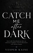 Cover-Bild zum Titel 'Catch Me After Dark: Eine heiße Dark-RomCom über ein verbotenes Jagdspiel, falsche Identitäten und tödliche Regeln' von 'Vesper Kaine'