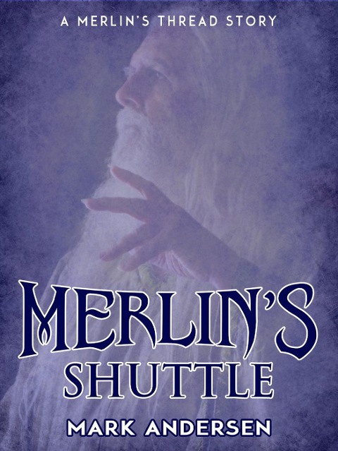 Merlin's Shuttle (Merlin's Thread, #0) - Mark Andersen