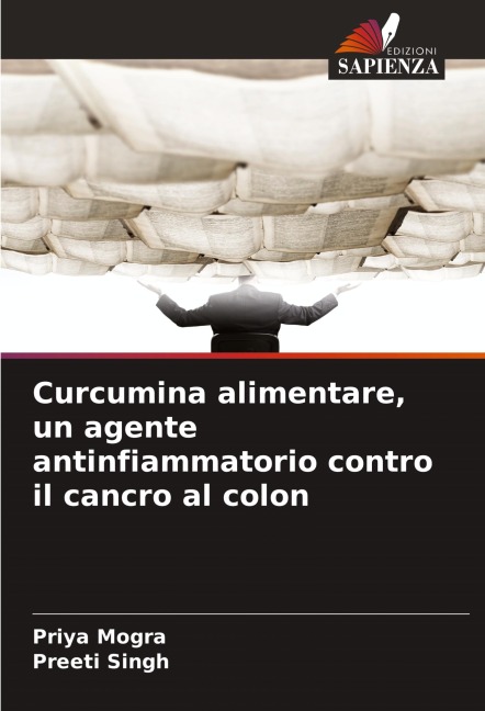 Curcumina alimentare, un agente antinfiammatorio contro il cancro al colon - Priya Mogra, Preeti Singh