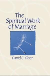 The Spiritual Work of Marriage - David C. Olsen