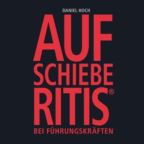 Aufschieberitis® - Daniel Hoch