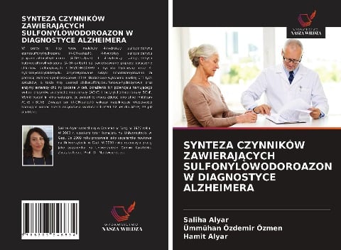 SYNTEZA CZYNNIKÓW ZAWIERAJ¿CYCH SULFONYLOWODOROAZON W DIAGNOSTYCE ALZHEIMERA - Saliha Alyar, Ümmühan Özdemir Özmen, Hamit Alyar