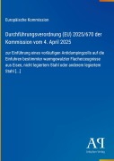 Cover-Bild zum Titel 'Durchführungsverordnung (EU) 2025/670 der Kommission vom 4. April 2025' von 'Europäische Kommission'