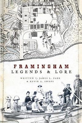 Framingham Legends & Lore - James L. Parr, Kevin A. Swope