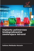 Cover-Bild zum Titel 'Implanty polimerowe biodegradowalne zawieraj¿ce letrozol' von 'Sultana Mehbuba Hossain'