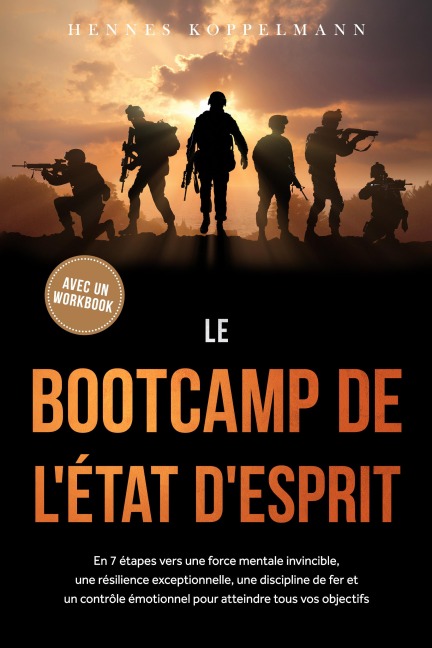 Le Bootcamp de l'État d'Esprit : En 7 étapes vers une force mentale invincible, une résilience exceptionnelle, une discipline de fer et un contrôle émotionnel pour atteindre tous vos objectifs - avec un workbook - Hennes Koppelmann