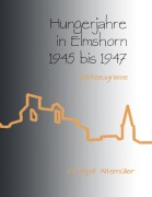 Cover-Bild zum Titel 'Hungerjahre in Elmshorn 1945 bis 1947' von 'Frithjof Altemüller'
