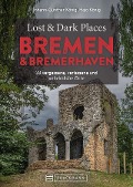 Lost & Dark Places Bremen & Bremerhaven - Johann-Günther König