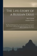 Cover-Bild zum Titel 'The Life-story of a Russian Exile; the Remarkable Experience of a Young Girl: Being an Account of Her Peasant Childhood, Her Girlhood in Prison, Her E' von 'Marie Sukloff'