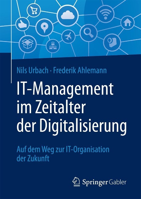 IT-Management im Zeitalter der Digitalisierung - Nils Urbach, Frederik Ahlemann