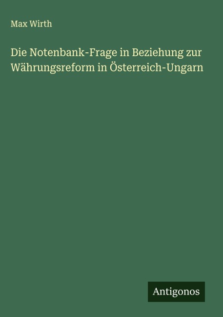 Die Notenbank-Frage in Beziehung zur Währungsreform in Österreich-Ungarn - Max Wirth
