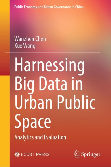 Harnessing Big Data in Urban Public Space - Wanzhen Chen, Xue Wang