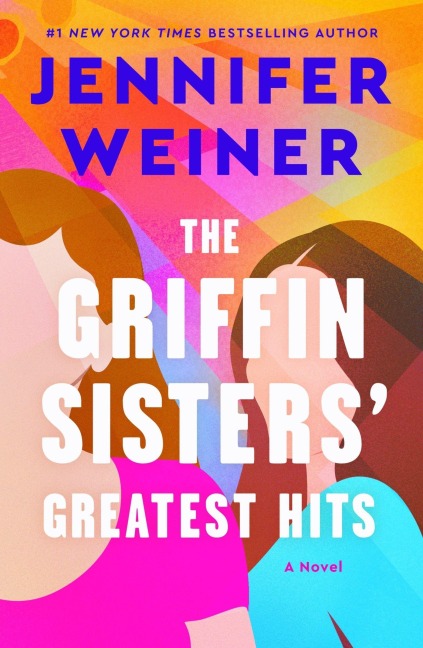 The Griffin Sisters' Greatest Hits - Jennifer Weiner