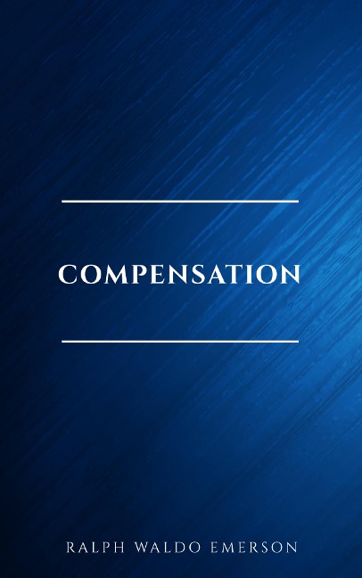 Compensation - Ralph Waldo Emerson