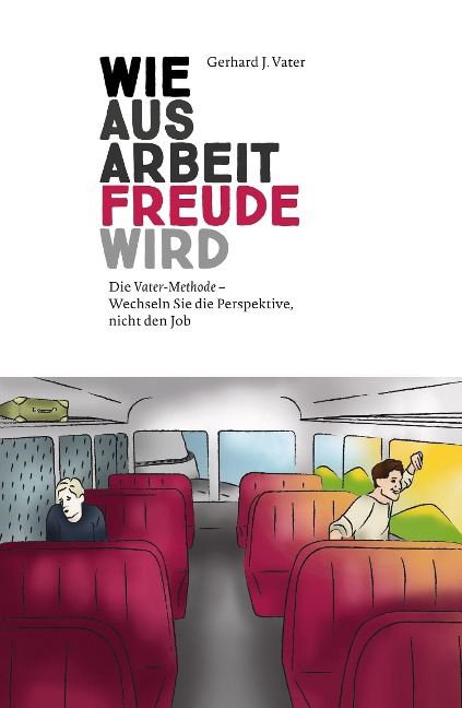 Wie aus Arbeit Freude wird - Gerhard J. Vater