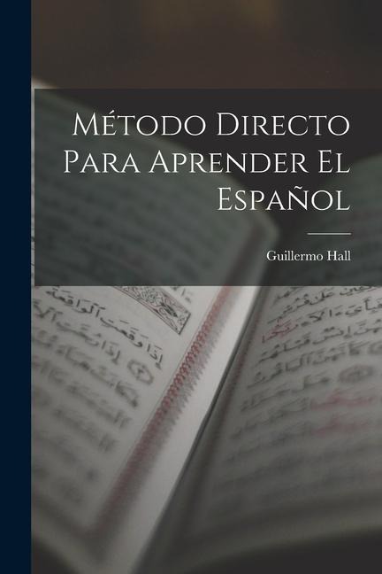 Método Directo Para Aprender El Español - Guillermo Hall